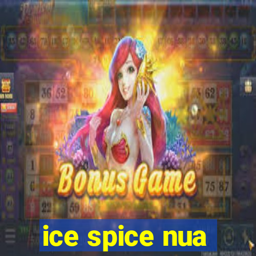 ice spice nua